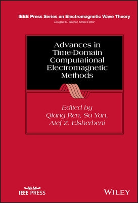 Advances in Time-Domain Computational Electromagnetic Methods by Ren, Qiang