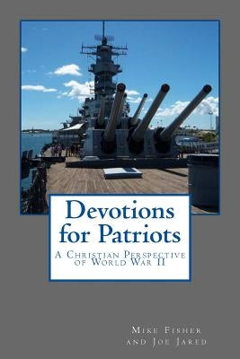 Devotions for Patriots: A Christian Perspective of World War II Paperback Createspace Independent Publishing Platform