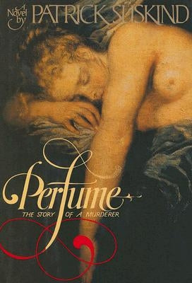 Perfume: The Story of Murder by Suskind, Patrick