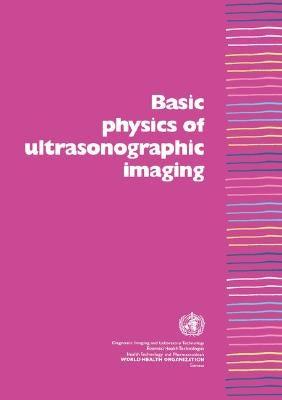 Basic Physics of Ultrasonographic Imaging Paperback World Health Organization