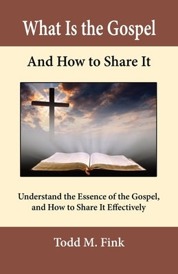 What Is the Gospel and How to Share It: Understand the Essence of the Gospel and How to Share It Effectively Paperback Selah Book Press