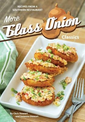 More Glass Onion Classics: Recipes from a Southern Restaurant Paperback Createspace Independent Publishing Platform