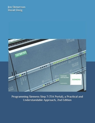 Programming Siemens Step 7 (TIA Portal), a Practical and Understandable Approach, 2nd Edition Paperback Independently Published