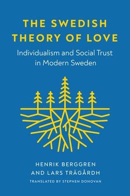 The Swedish Theory of Love: Individualism and Social Trust in Modern Sweden Paperback University of Washington Press