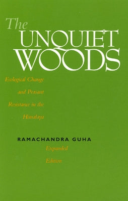 The Unquiet Woods: Ecological Change and Peasant Resistance in the Himalaya Paperback University of California Press