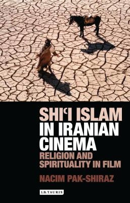 Shi'i Islam in Iranian Cinema Religion and Spirituality in Film Paperback Bloomsbury Publishing PLC