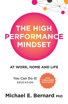 The High Performance Mindset: At Work, Home and Life by Bernard, Michael E.