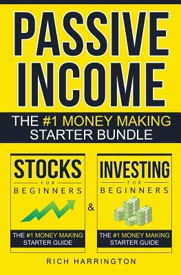 Passive Income: Investing for Beginners & Stocks for Beginners: The #1 Money Making Starter Bundle by Harrington, Rich