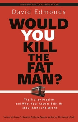 Would You Kill the Fat Man?: The Trolley Problem and What Your Answer Tells Us about Right and Wrong Paperback Princeton University Press