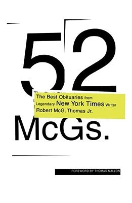 52 McGs.: The Best Obituaries from Legendary New York Times Reporter Robert McG. Thomas by Thomas, Robert McG