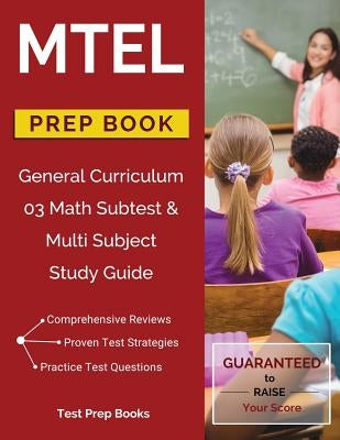 MTEL General Curriculum 03 Math Subtest & Multi Subject Study Guide Prep Book by Mtel General Curriculum Prep Team