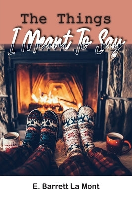 The Things I Meant To Say Paperback Ewings Publishing LLC