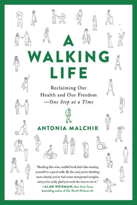 A Walking Life: Reclaiming Our Health and Our Freedom One Step at a Time by Malchik, Antonia