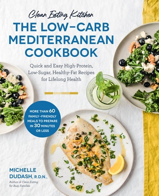 Clean Eating Kitchen: The Low-Carb Mediterranean Cookbook: Quick and Easy High-Protein, Low-Sugar, Healthy-Fat Recipes for Lifelong Health-More Than 6 Paperback Fair Winds Press (MA)