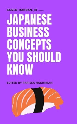 Japanese Business Concepts You Should Know: Kaizen, Kanban, JIT .... Paperback Independently Published