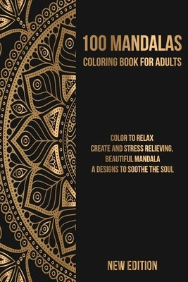 Mandala Coloring Book: Color to Relax, Create and Stress Relieving, Beautiful Mandala, A Designs to Soothe the Soul Paperback Independently Published