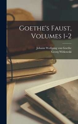 Goethe's Faust, Volumes 1-2 by Von Goethe, Johann Wolfgang