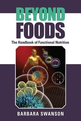 Beyond Foods: The Handbook of Functional Nutrition by Swanson, Barbara