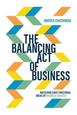 The Balancing Act of Business: Mastering Eight Functional Areas of Business Success Paperback Advantage Media Group