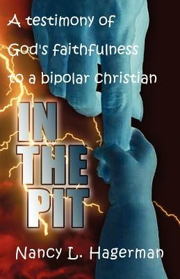 In The Pit: A testimony of God's faithfulness to a bipolar Christian Paperback Essence Publishing (Canada)