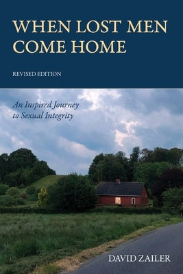 When Lost Men Come Home: An Inspired Journey to Sexual Integrity by Zailer, David