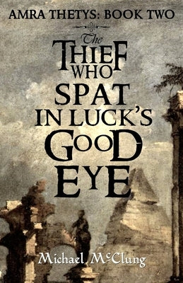 The Thief Who Spat in Luck's Good Eye Paperback Createspace Independent Publishing Platform