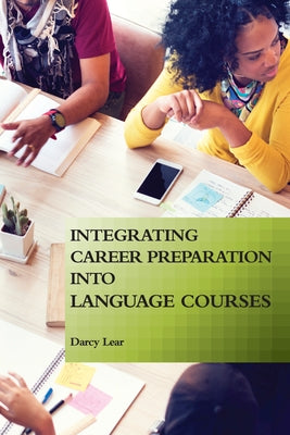 Integrating Career Preparation into Language Courses by Lear, Darcy