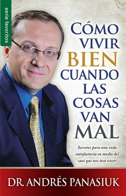 Cómo Vivir Bien Cuando Las Cosas Van Mal = How to Live Well When Things Go Wrong by Panasiuk, Andres
