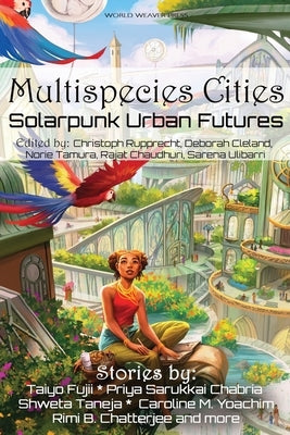 Multispecies Cities: Solarpunk Urban Futures Paperback World Weaver Press
