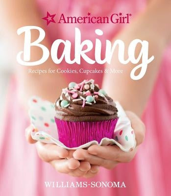 American Girl Baking: Recipes for Cookies, Cupcakes & More by Williams-Sonoma