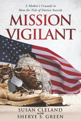 Mission Vigilant: A Mother's Crusade to Stem the Tide of Veteran Suicide Paperback Valor Press