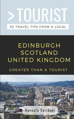 Greater Than a Tourist-Edinburgh Scotland United Kingdom: 50 Travel Tips from a Local Paperback Independently Published