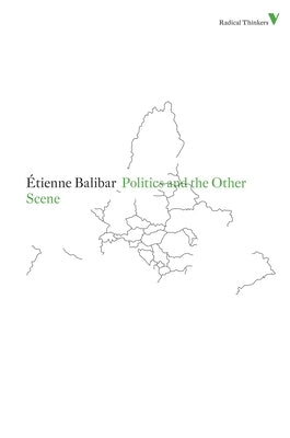 Politics and the Other Scene by Balibar, Étienne