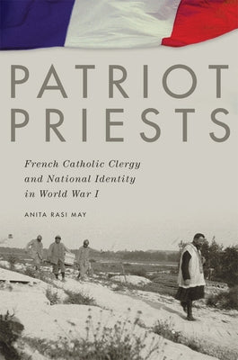 Patriot Priests: French Catholic Clergy and National Identity in World War I Paperback University of Oklahoma Press