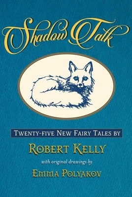 Shadow Talk: Twenty-Five New Fairy Tales by Kelly, Robert