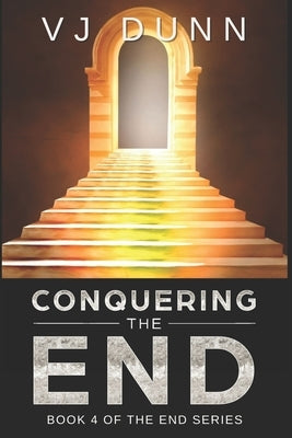 Conquering The End: Book 4 in The Survival of the End Time Remnants by Dunn, Vjj