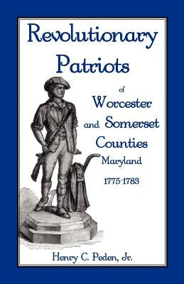 Revolutionary Patriots of Worcester and Somerset Counties, Maryland, 1775-1783 Paperback Heritage Books