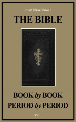 The Bible Book by Book and Period by Period: A Manual For the Study of the Bible (Easy to Read Layout) by Tidwell, Josiah Blake