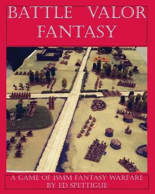Battle Valor Fantasy: Games of 15MM Fantasy Warfare Paperback Winged Hussar Publishing