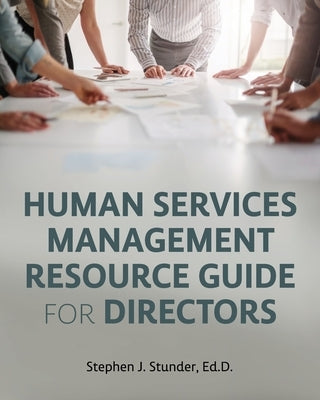 Human Services Management Resource Guide for Directors by Stunder, Stephen J.