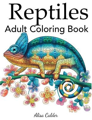 Reptiles Adult Coloring Book by Calder, Alisa