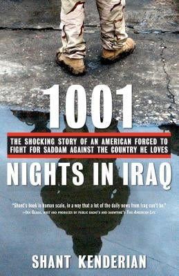 1001 Nights in Iraq: The Shocking Story of an American Forced to Fight for Saddam Against the Country He Loves by Kenderian, Shant