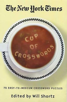 The New York Times Cup of Crosswords: 75 Easy-To-Medium Crossword Puzzles by New York Times