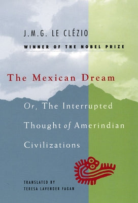 The Mexican Dream: Or, The Interrupted Thought of Amerindian Civilizations Paperback University of Chicago Press