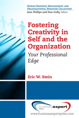 Fostering Creativity in Self and the Organization: Your Professional Edge by Stein, Eric W.