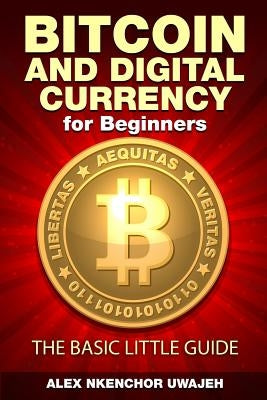 Bitcoin and Digital Currency for Beginners: The Basic Little Guide Paperback Createspace Independent Publishing Platform