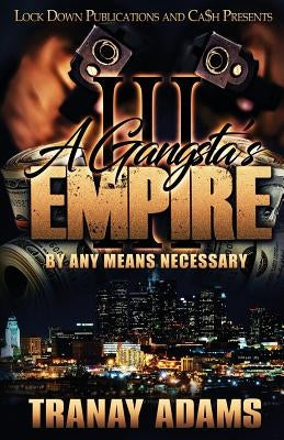 A Gangsta's Empire 3: By Any Means Necessary by Adams, Tranay