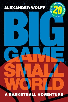 Big Game, Small World: A Basketball Adventure by Wolff, Alexander