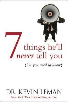 7 Things He'll Never Tell You: . . . But You Need to Know by Leman, Kevin