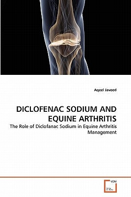 Diclofenac Sodium and Equine Arthritis by Javeed, Aqeel